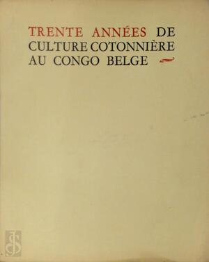Trente années de culture cotonnière au Congo belge 1914-1948 - Anonymous