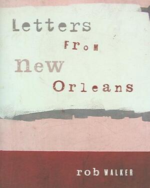Letters From New Orleans - Rob Walker
