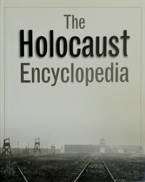 The Holocaust encyclopedia - Walter Laqueur, Judith Tydor Baumel