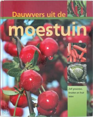 Dauwvers uit de moestuin: zelf groenten, kruiden en fruit telen - Hans-Werner Bastian, Peter Himmelhuber