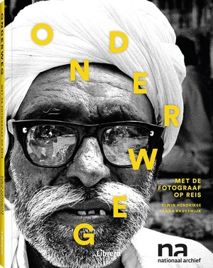 Onderweg: met de fotograaf op reis - Elwin Hendrikse, Anna Kruyswijk