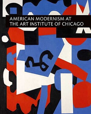 American Modernism at the Art Institute of Chicago - World War I to 1955 - Judith A Barter