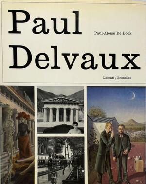 Paul Delvaux - Paul-Aloïse de Bock Paul Delvaux - Paul-Aloïse de Bock