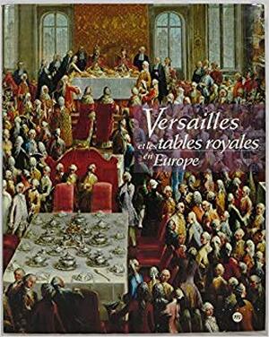 Versailles et les tables royales en Europe - 