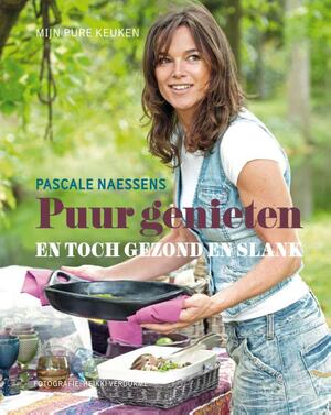 Puur genieten en toch gezond en slank - Pascale Naessens Puur genieten en toch gezond en slank - Pascale Naessens