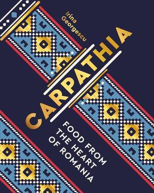 Carpathia: food from the heart of romania - irina georgescu Carpathia: food from the heart of romania - irina georgescu