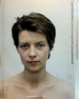 Human conditions intimate portaits=Conditions humaines portraits intimes - F. Gierstberg, F. C. / Wildschut Ronde