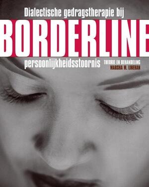 Dialectische gedragstherapie bij Borderline persoonlijkheidsstoornis - M.M. Linehan Dialectische gedragstherapie bij Borderline persoonlijkheidsstoornis - M.M. Linehan