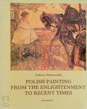 Polish painting from the Enlightenment to recent times - Tadeusz Dobrowolski