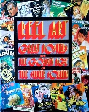Reel Art: great posters from the golden age of the silver screen - Stephen Rebello, Richard Allen