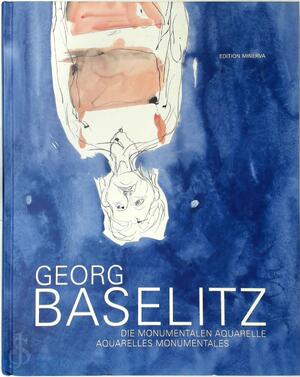 Aquarelles monumentales - Georg Baselitz, Klaus Albrecht Schröder, Yves Lecointre