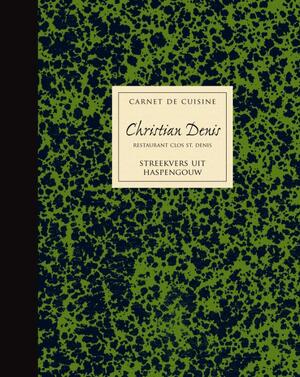Carnet de cuisine Christian Denis restaurant Clos St. Denis - J. van Hemeledonck Carnet de cuisine Christian Denis restaurant Clos St. Denis - J. van Hemeledonck