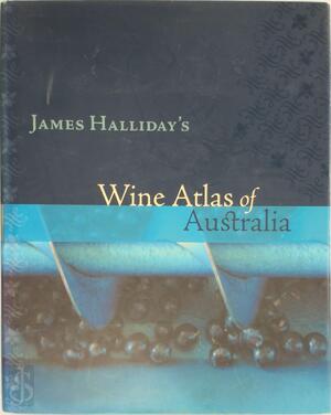 James Halliday's Wine Atlas of Australia - James Halliday