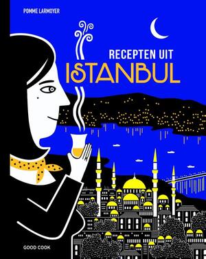 Recepten uit Istanbul - Pomme Larmoyer Recepten uit Istanbul - Pomme Larmoyer
