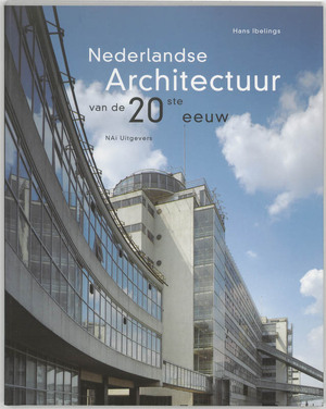 Nederlandse Architectuur van de 20ste eeuw - Hans Ibelings Nederlandse Architectuur van de 20ste eeuw - Hans Ibelings