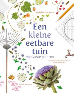Een kleine eetbare tuin met vaste planten - Madelon Oostwoud Een kleine eetbare tuin met vaste planten - Madelon Oostwoud