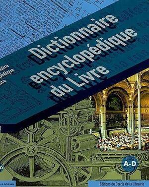 Dictionnaire encyclopédique du livre - Pascal Fouché, Daniel Péchoin, Philippe Schuwer Dictionnaire encyclopédique du livre - Pascal Fouché, Daniel Péchoin, Philippe Schuwer
