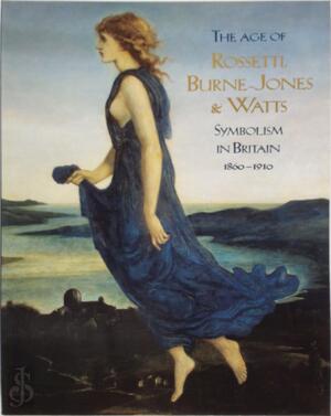 The age of Rossetti, Burne-Jones & Watts - Andrew Wilton, Robert Upstone, Barbara Bryant, Tate Gallery, Haus Der Kunst München, Van Gogh Museum Amsterdam