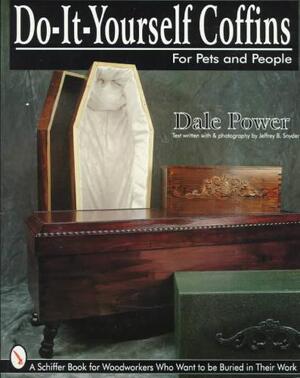 Do It Yourself Coffins for Pets and People - Dale Power Do It Yourself Coffins for Pets and People - Dale Power