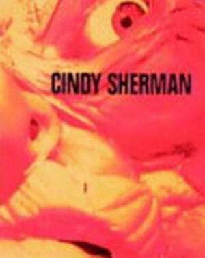 Cindy Sherman - Cindy Sherman, Zdenek Felix, Martin Schwander, Elisabeth Bronfen