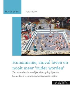 Humanisme, zinvol leven en nooit meer ouder worden - Peter Derkx Humanisme, zinvol leven en nooit meer ouder worden - Peter Derkx