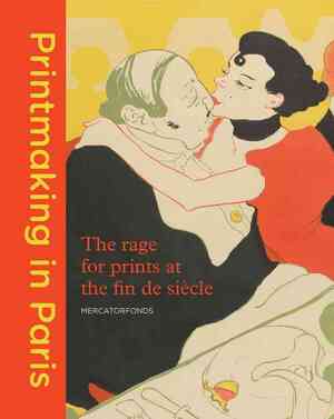 Printmaking in paris : the rage for prints at the fin de siecle - Rosa De Carvalho Printmaking in paris : the rage for prints at the fin de siecle - Rosa De Carvalho