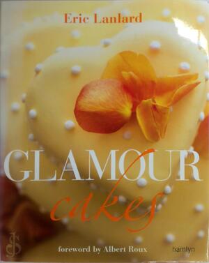 Glamour Cakes - Eric Lanlard, Albert Roux