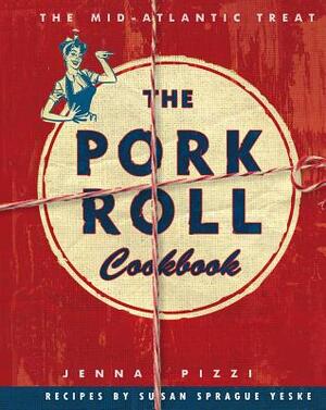 The Pork Roll Cookbook - Jenna Pizzi, Susan Sprague Yeske