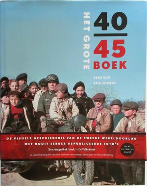 Het Grote 40-45 boek - Rene Kok ; Erik Somers Het Grote 40-45 boek - Rene Kok ; Erik Somers