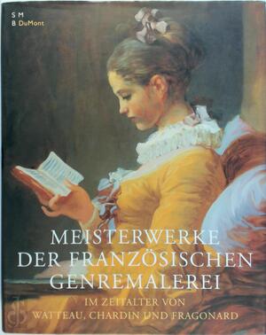 Meisterwerke der französischen Genremalerei im Zeitalter von Watteau, Chardin und Fragonard - Colin B. Bailey, Philip Conisbee, Thomas W. Gaehtgens, National Gallery Of Canada Meisterwerke der französischen Genremalerei im Zeitalter von Watteau, Chardin und Fragonard - Colin B. Bailey, Philip Conisbee, Thomas W. Gaehtgens, National Gallery Of Canada