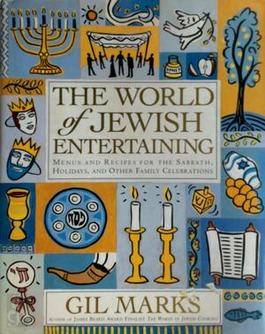 The World of Jewish Entertaining - Gil Marks The World of Jewish Entertaining - Gil Marks