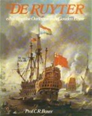 De Ruyter en de Engelse oorlogen in de Gouden Eeuw - Charles Ralph Boxer, R. E. J. Weber De Ruyter en de Engelse oorlogen in de Gouden Eeuw - Charles Ralph Boxer, R. E. J. Weber