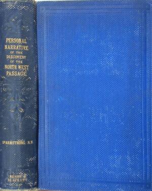 A personal narrative of the discovery of the North-West Passage; with numerous incidents of travel and adventure - Alexander Armstrong