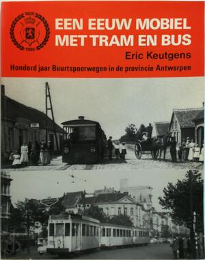 Een eeuw mobiel met tram en bus - Eric Keutgens