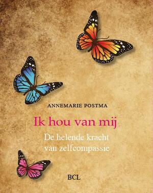 Ik hou van mij - Annemarie Postma Ik hou van mij - Annemarie Postma