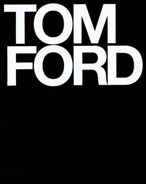 Tom Ford - Tom Ford, Bridget Foley Tom Ford - Tom Ford, Bridget Foley