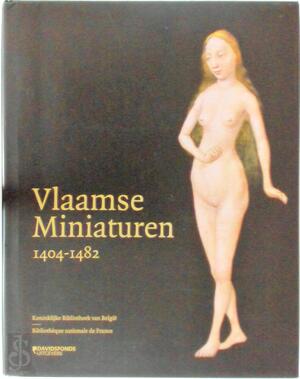 Vlaamse miniaturen 1404-1482 - Bernard Bousmanne, Thierry Delcourt, Ilona Hans-Collas, Ann Kelders, Michiel Verweij, Charlotte Belayew, Dimitri de Maesschalck Vlaamse miniaturen 1404-1482 - Bernard Bousmanne, Thierry Delcourt, Ilona Hans-Collas, Ann Kelders, Michiel Verweij, Charlotte Belayew, Dimitri de Maesschalck