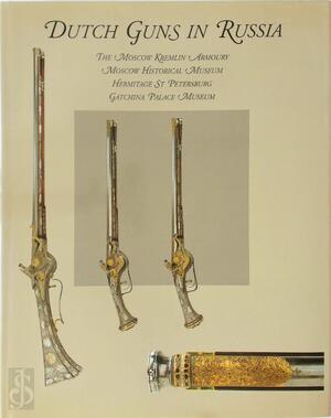 Dutch Guns in Russia - E.A. Yablonskaya, M.N. Larchenko, Howard L. Blackmore, Arne Hoff, Henk L. Visser Dutch Guns in Russia - E.A. Yablonskaya, M.N. Larchenko, Howard L. Blackmore, Arne Hoff, Henk L. Visser
