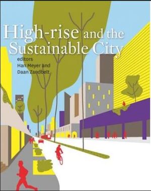 High-rise and the sustainable city - Han Meyer [Ed.], Daan Zandbelt [Ed.]