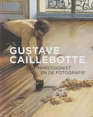 Gustave Caillebotte - Karin Sagner; Franz Kaiser; Gilles Chardeau Gustave Caillebotte - Karin Sagner; Franz Kaiser; Gilles Chardeau