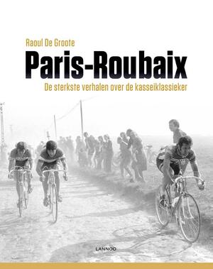 Paris-Roubaix - Raoul De Groote Paris-Roubaix - Raoul De Groote