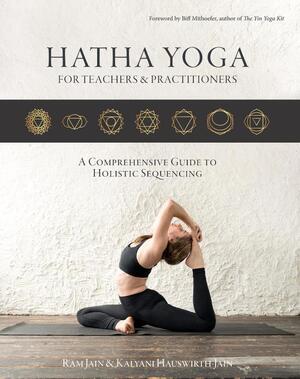 Hatha Yoga for teachers and practitioners - Ram Jain, Kalyani Hauswirth-Jain Hatha Yoga for teachers and practitioners - Ram Jain, Kalyani Hauswirth-Jain