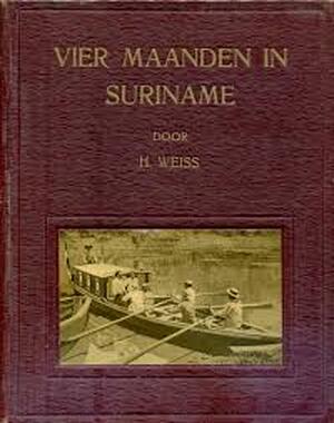 Vier maanden in Suriname - H. Weiss Vier maanden in Suriname - H. Weiss