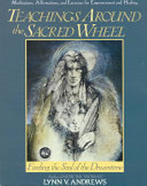 Teachings Around the Sacred Wheel - Lynn V. Andrews Teachings Around the Sacred Wheel - Lynn V. Andrews