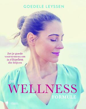 De Wellness Formule - Goedele Leyssen De Wellness Formule - Goedele Leyssen