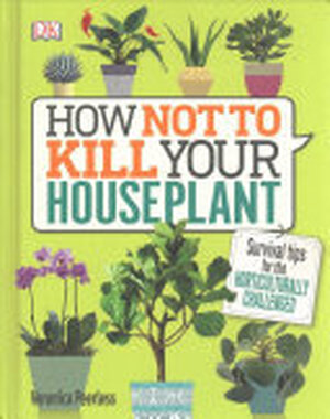 How Not to Kill Your Houseplant - Veronica Peerless How Not to Kill Your Houseplant - Veronica Peerless
