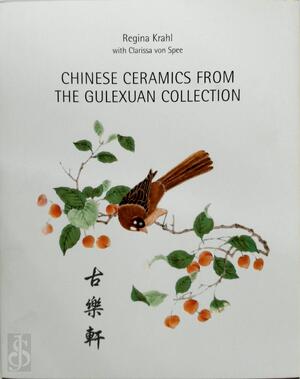Chinese ceramics from the Gulexuan collection - Regina Krahl, Clarissa Von Spee Chinese ceramics from the Gulexuan collection - Regina Krahl, Clarissa Von Spee