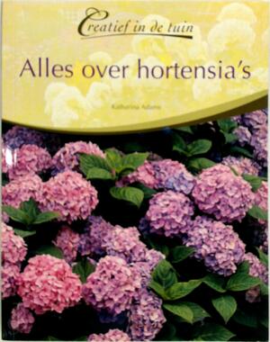 Alles over hortensia's - Katharina Adams, E.L. Middelbeek Alles over hortensia's - Katharina Adams, E.L. Middelbeek