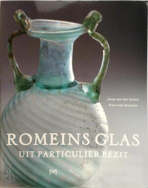 Romeins glas uit particulier bezit - J. van der Groen, H. van Rossum Romeins glas uit particulier bezit - J. van der Groen, H. van Rossum