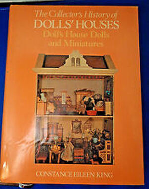 The Collector's History of Dolls' Houses, Doll's House Dolls, and Miniatures - Constance Eileen King